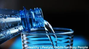 10 Healthy Lifestyle Habits for Busy People 10 Healthy Lifestyle Habits for Busy People