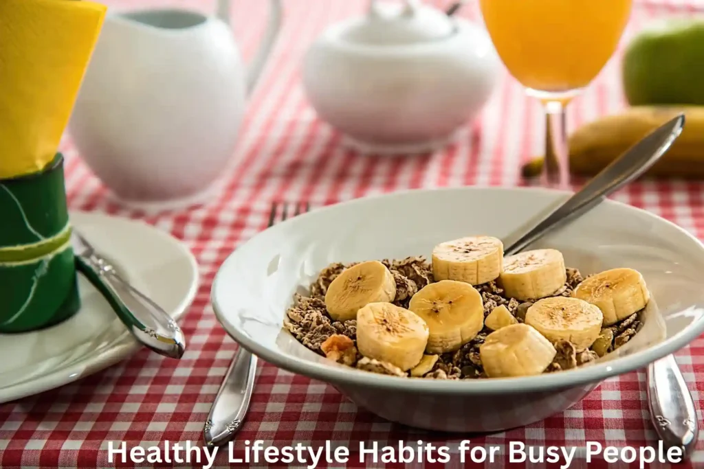 10 Healthy Lifestyle Habits for Busy People